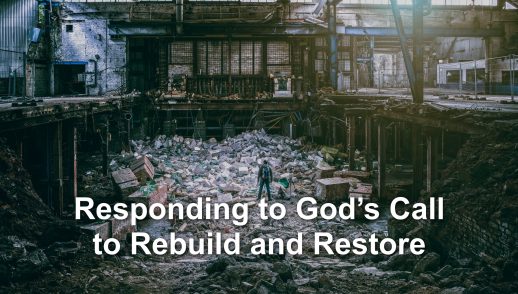 Responding to God’s Call to Rebuild and Restore
